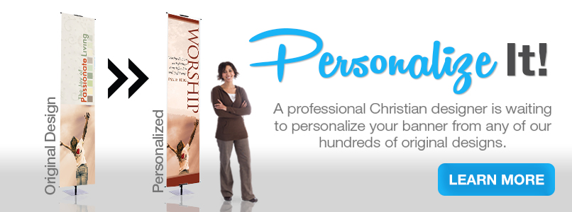 Personalize it! A professional Christian designer is waiting to personalize your church banner from any of our hundreds of original designs.