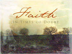 Faith In Times of Doubt